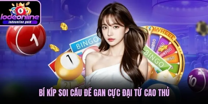 Bí kíp soi cầu đề gan cực đại từ cao thủ