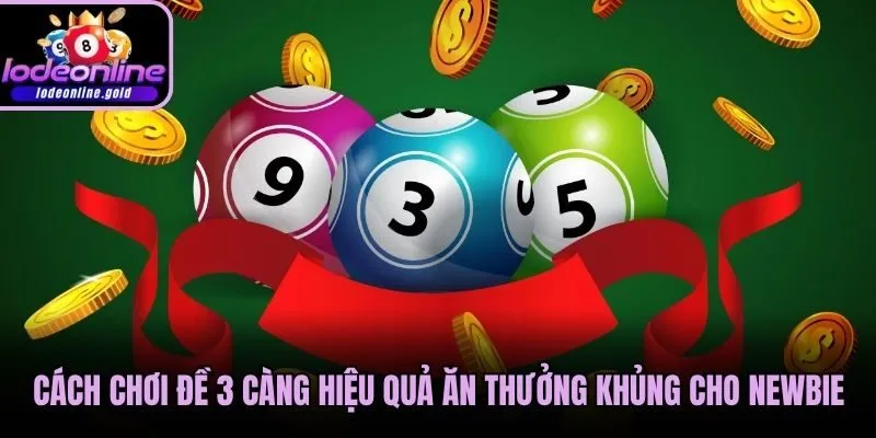 Cách Chơi Đề 3 Càng Hiệu Quả Ăn Thưởng Khủng Cho Newbie