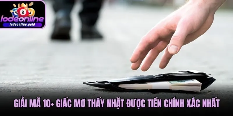 Giải Mã 10+ Giấc Mơ Thấy Nhặt Được Tiền Chính Xác Nhất