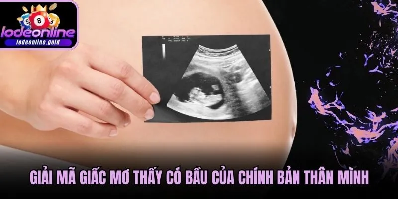 Giải mã giấc mơ thấy có bầu của chính bản thân mình