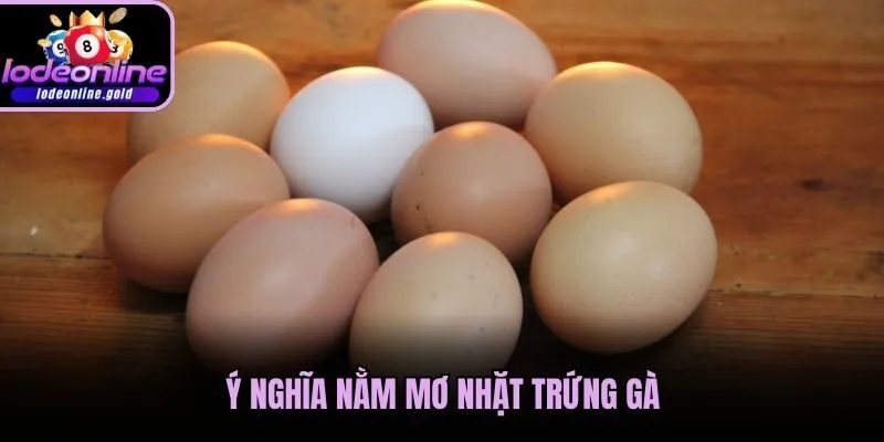 Ý nghĩa nằm mơ nhặt trứng gà