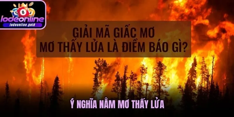 Ý nghĩa nằm mơ thấy lửa